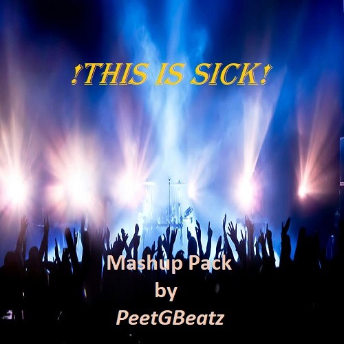 PeetGBeatz - This is Sick (Mashup Pack)