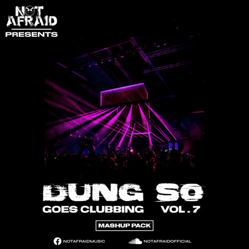 Not Afraid present Dung So Goes Clubbing Mashup Pack Volume 7