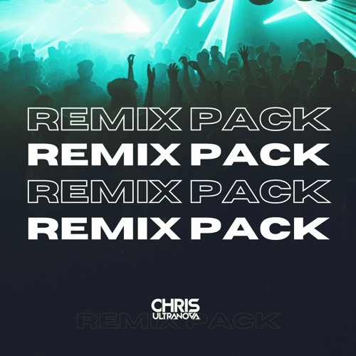 Chris Ultranova Remix Pack