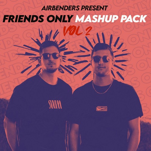 AIRBENDERS - Friends Only (Mashup & Remixes Pack Volume 2)