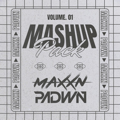 MAXXN and PADWN Mashup Pack Volume 01