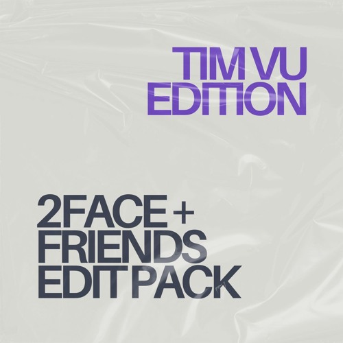 2FACE & Tim Vu Edit Pack