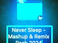 Never Sleep - Mashup & Remix Pack 2024