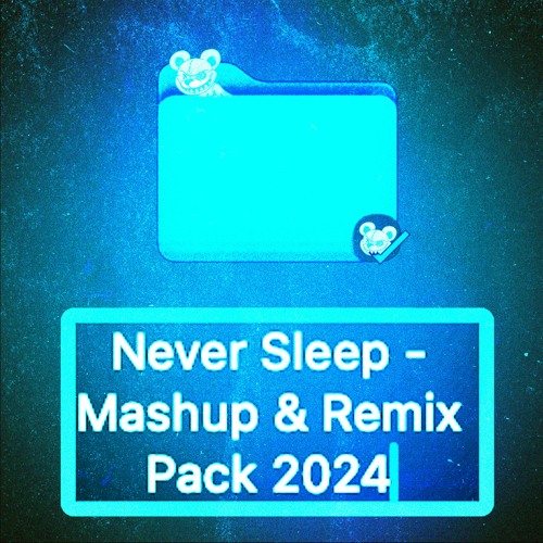 Never Sleep - Mashup & Remix Pack 2024